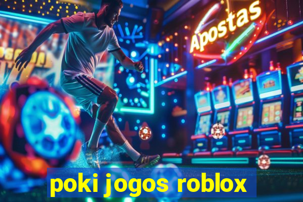 poki jogos roblox